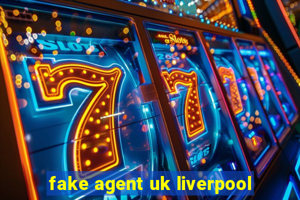 fake agent uk liverpool